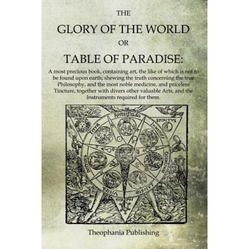 The Glory of the World or Table of Paradise Paperback, Createspace Independent Publishing Platform