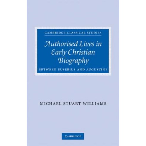 Authorised Lives in Early Christian Biography: Between Eusebius and Augustine Hardcover, Cambridge University Press