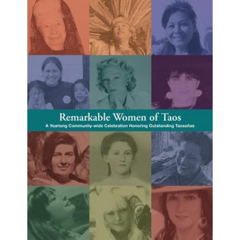 Remarkable Women of Taos: A Year Long Community-Wide Celebration Honoring Outstanding Taosenas Paperback, Nighthawk Press