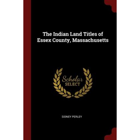 The Indian Land Titles of Essex County Massachusetts Paperback, Andesite Press