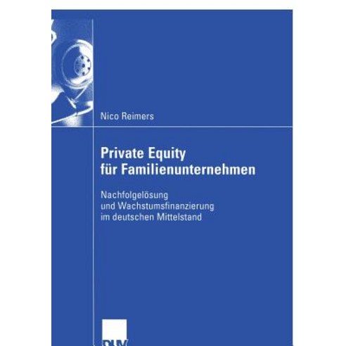 Private Equity Fur Familienunternehmen: Nachfolgelosung Und Wachstumsfinanzierung Im Deutschen Mittelstand Paperback, Deutscher Universitatsverlag