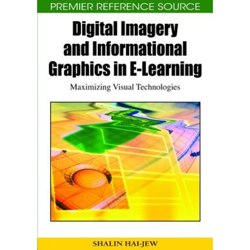 Digital Imagery and Informational Graphics in E-Learning: Maximizing Visual Technologies Hardcover, Information Science Reference