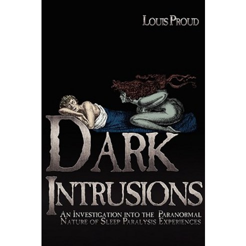 Dark Intrusions: An Investigation Into the Paranormal Nature of Sleep ...