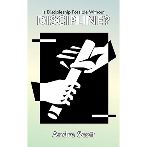 Is Discipleship Possible Without Discipline? Paperback, Authorhouse
