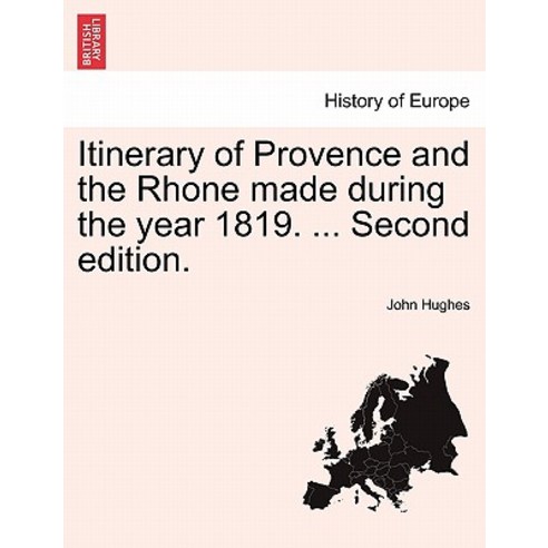 Itinerary of Provence and the Rhone Made During the Year 1819. ... Second Edition. Paperback, British Library, Historical Print Editions