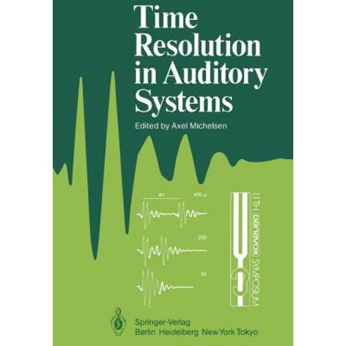Time Resolution in Auditory Systems: Proceedings of the 11th Danavox Symposium on Hearing Gamle Avernaes Denmark August 28-31 1984 Paperback, Springer