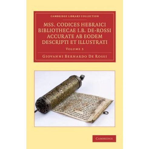 Mss. Codices Hebraici Bibliothecae I. B. de-Rossi Accurate AB Eodem Descripti Et Illustrati - V..., Cambridge University Press