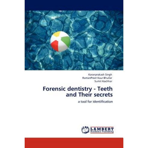 Forensic Dentistry - Teeth and Their Secrets Paperback, LAP Lambert Academic Publishing