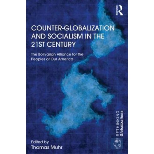 Counter-Globalization and Socialism in the 21st Century: The Bolivarian Alliance for the Peoples of Our America Hardcover, Routledge