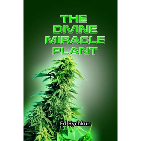 The Divine Miracle Plant: Kaneh Bosm Alias Hemp Cannabis Marijuana Paperback, Createspace Independent Publishing Platform