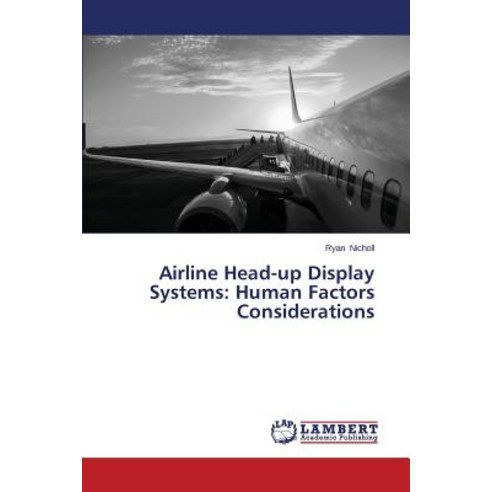 Airline Head-Up Display Systems: Human Factors Considerations Paperback, LAP Lambert Academic Publishing