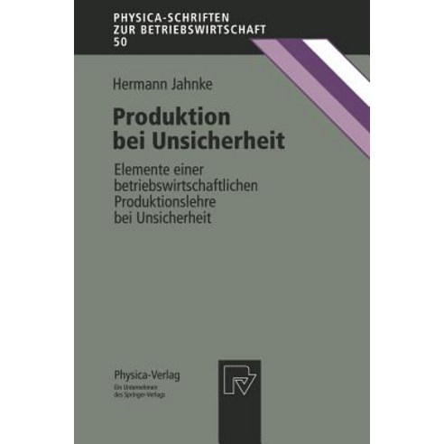 Produktion Bei Unsicherheit: Elemente Einer Betriebswirtschaftlichen Produktionslehre Bei Unsicherheit Paperback, Physica-Verlag