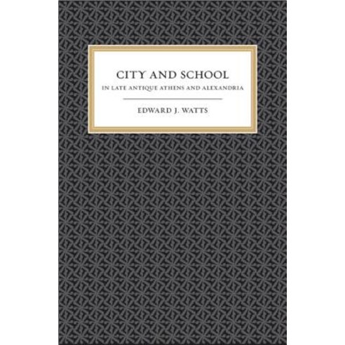 City and School in Late Antique Athens and Alexandria Paperback, University of California Press