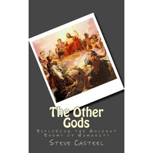 The Other Gods: Exploring the Ancient Enemy of Humanity Paperback, Createspace
