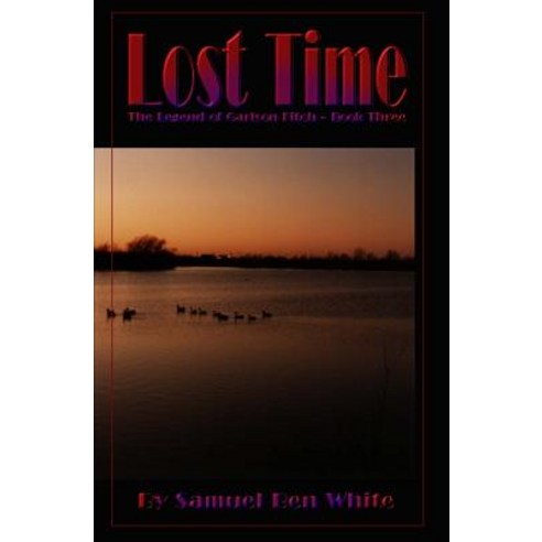 Lost Time: The Legend of Garison Fitch Paperback, Booksurge Publishing