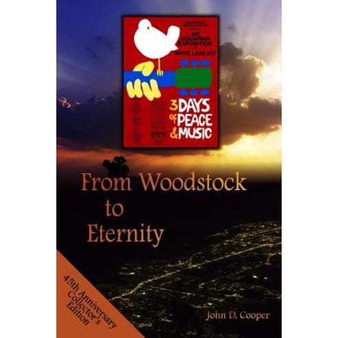 From Woodstock to Eternity: A Free Spirit Finds True Freedom Paperback, Createspace Independent Publishing Platform