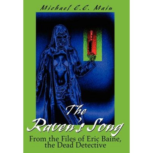The Raven''s Song: From the Files of Eric Baine the Dead Detective Hardcover, iUniverse