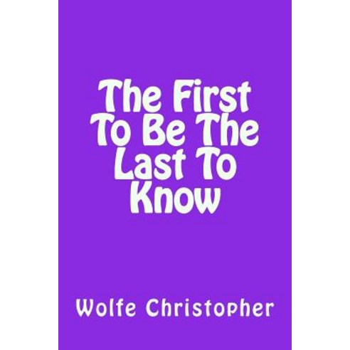 First to Be the Last to Know Paperback, Createspace Independent Publishing Platform