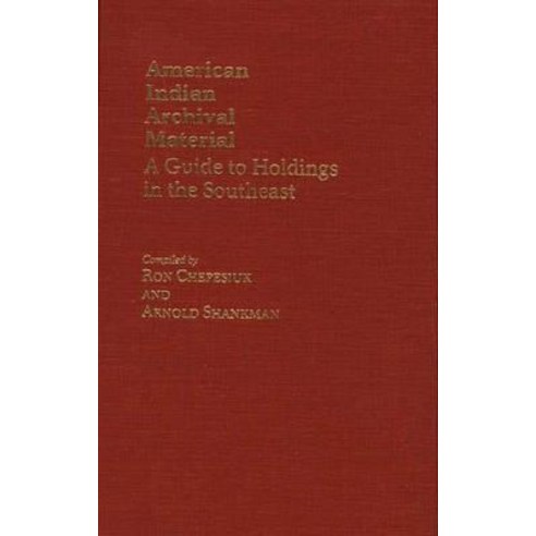 American Indian Archival Material: A Guide to Holdings in the Southeast Hardcover, Greenwood