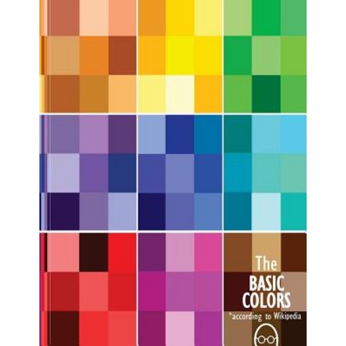 The Basic Colors*: *According to Wikipedia Paperback, Createspace Independent Publishing Platform
