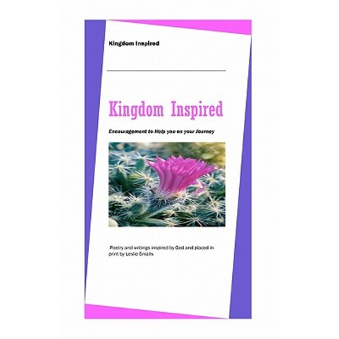 Kingdom Inspired: Encouragement to Help You on Your Journey. Paperback, Createspace Independent Publishing Platform