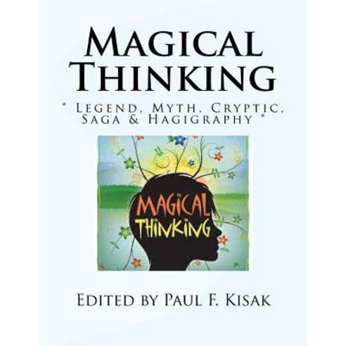 Magical Thinking: " Legend Myth Cryptic Saga & Hagigraphy " Paperback, Createspace Independent Publishing Platform
