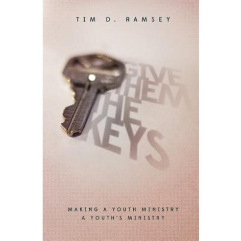 Give Them the Keys: Making a Youth Ministry a Youth''s Ministry Paperback, Lucid Books