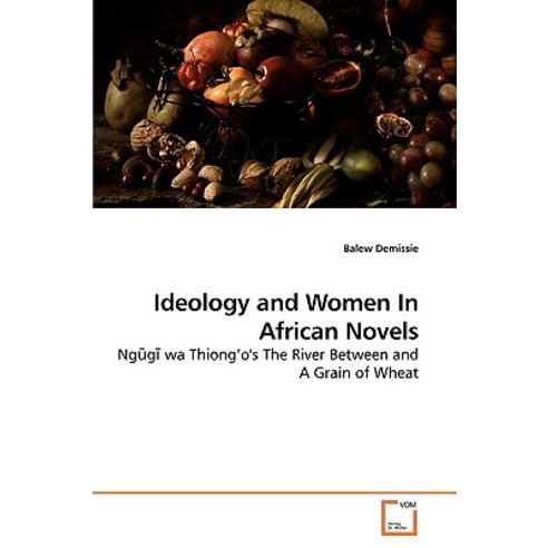 Project of Balew Ideology and Women in African Novels Paperback, VDM Verlag