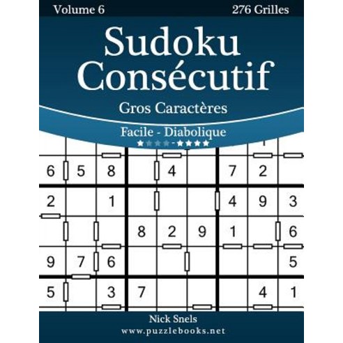 Sudoku Consecutif Gros Caracteres - Facile a Diabolique - Volume 6 - 276 Grilles Paperback, Createspace Independent Publishing Platform