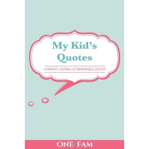 My Kid''s Quotes: A Parents'' Journal of Memorable Quotes Paperback, Onefam