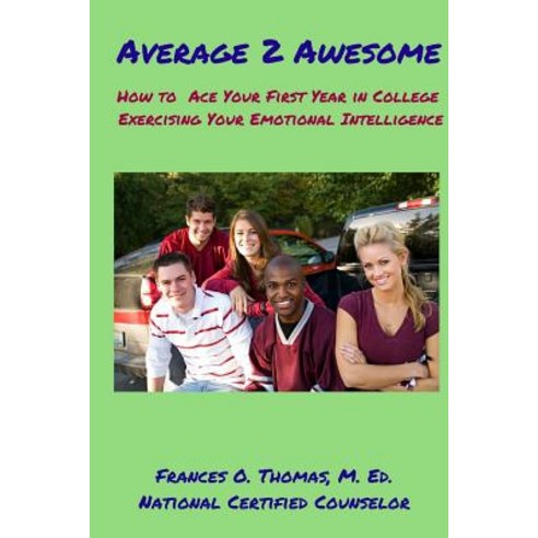 Average 2 Awesome: How to Ace Your 1st Year in College Exercising E. I. Paperback, Createspace Independent Publishing Platform