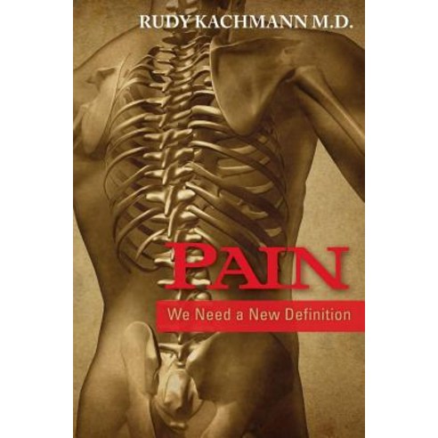 Pain: We Need a New Definition Paperback, Createspace Independent Publishing Platform