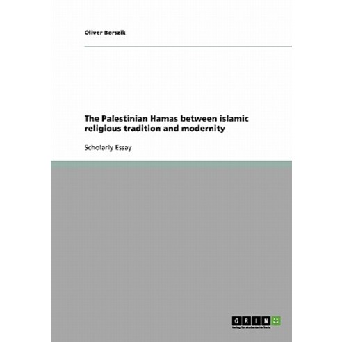 The Palestinian Hamas Between Islamic Religious Tradition and Modernity Paperback, Grin Publishing