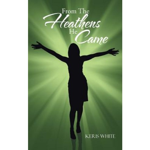 From the Heathens He Came Hardcover, Authorhouse
