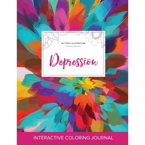 Adult Coloring Journal: Depression (Butterfly Illustrations Color Burst) Paperback, Adult Coloring Journal Press