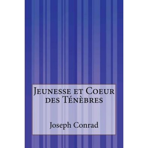 Jeunesse Et Coeur Des Tenebres Paperback, Createspace Independent Publishing Platform