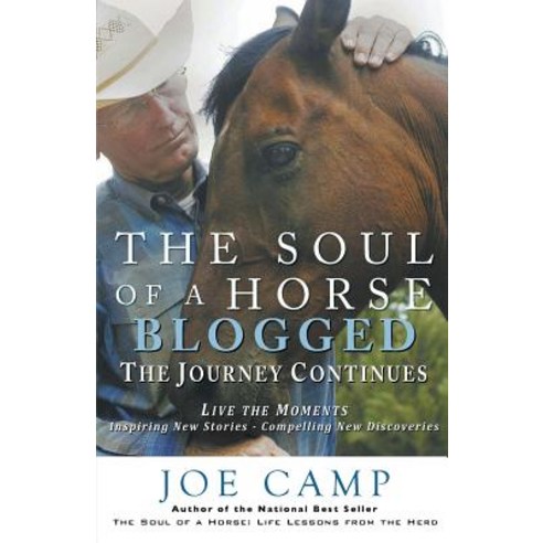 The Soul of a Horse Blogged - The Journey Continues: Live the Moments - Inspiring New Stories - Compelling New Discoveries Paperback, 14 Hands Press