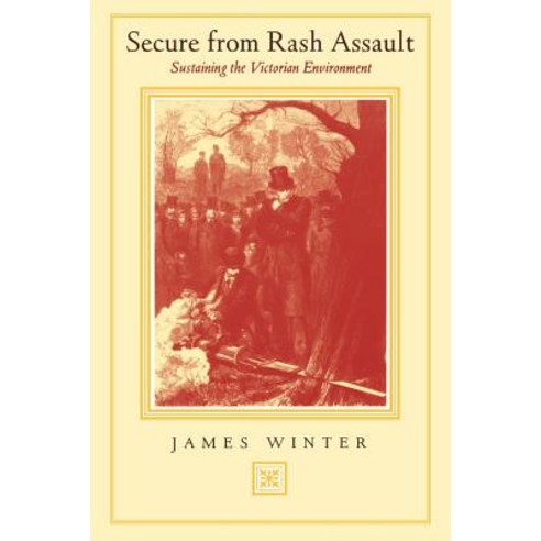 Secure from Rash Assault: Sustaining the Victorian Environment Paperback, University of California Press