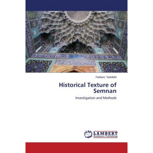 Historical Texture of Semnan Paperback, LAP Lambert Academic Publishing