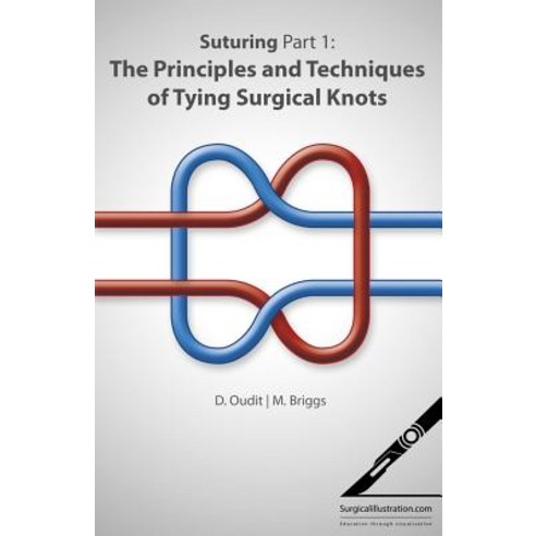 Suturing Part 1: The Principles and Techniques of Tying Surgical Knots Paperback, Surgicalillustration.com Ltd