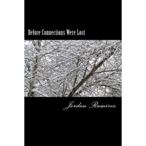 Before Connections Were Lost: The Prequel to Lost Connections Paperback, Createspace Independent Publishing Platform