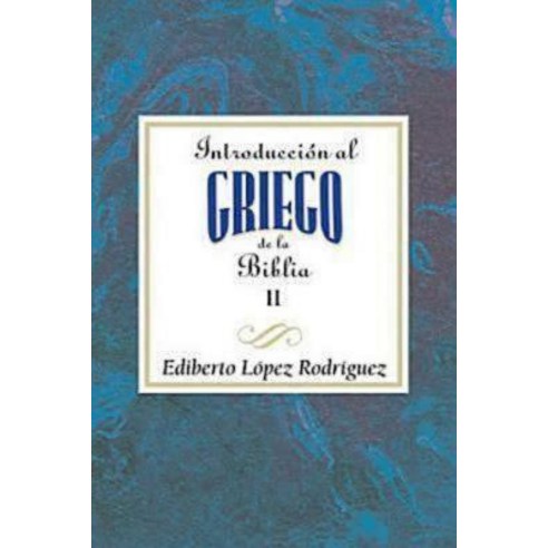 Introduccion Al Griego de la Biblia II Aeth: Introduction to Biblical Greek Vol 2 Spanish Aeth Paperback, Abingdon Press