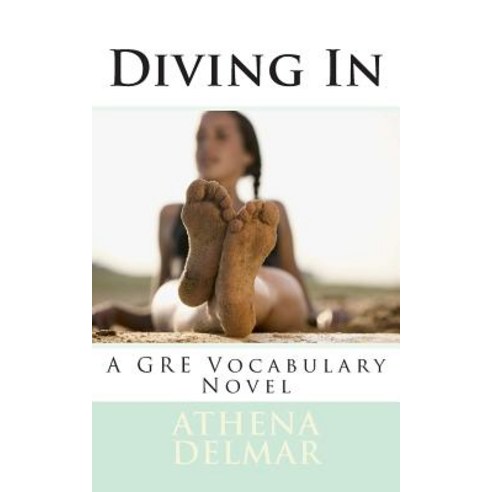 Diving in: A GRE Vocabulary Novel Paperback, Createspace Independent Publishing Platform