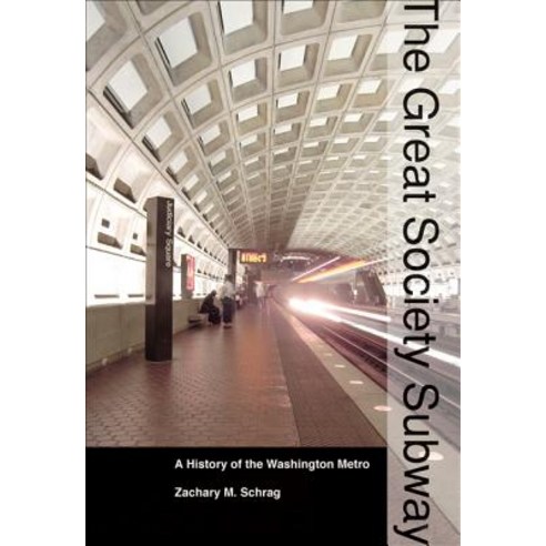 The Great Society Subway: A History of the Washington Metro Paperback, Johns Hopkins University Press