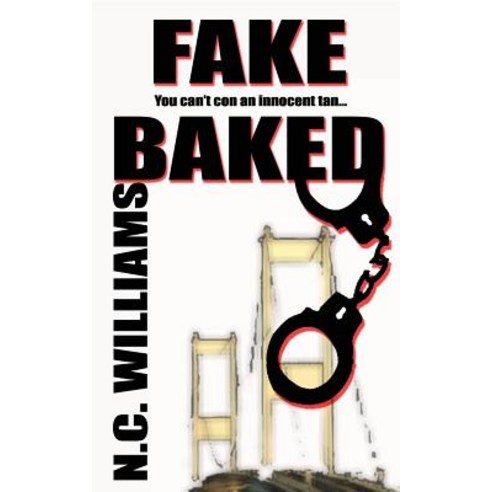Fake Baked: You Can''t Con an Innocent Tan... Paperback, Createspace Independent Publishing Platform