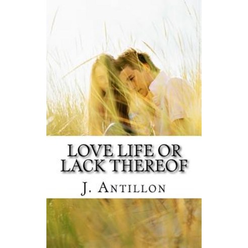 Love Life or Lack Thereof: Book One Paperback, Createspace Independent Publishing Platform