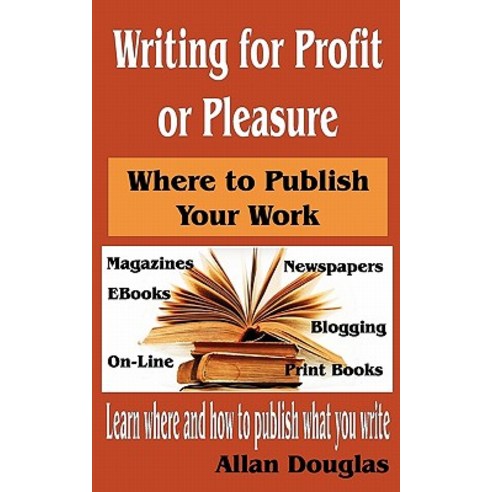 Writing for Profit or Pleasure: Where to Publish Your Work Paperback, Createspace Independent Publishing Platform