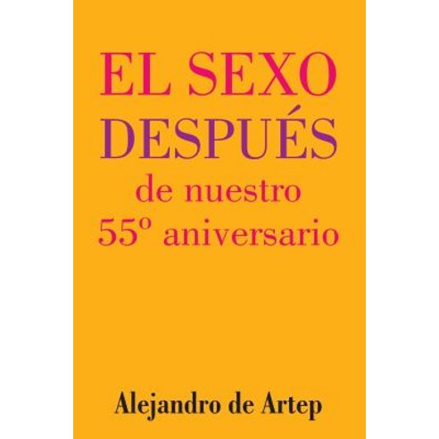 Sex After Our 55th Anniversary (Spanish Edition) - El Sexo Despues de Nuestro 55 Aniversario Paperback, Createspace Independent Publishing Platform