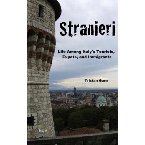 Stranieri: Life Among Italy''s Tourists Expats and Immigrants Paperback, Belfort and Bastion