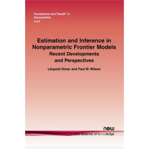 Estimation and Inference in Nonparametric Frontier Models: Recent Developments and Perspectives Paperback, Now Publishers